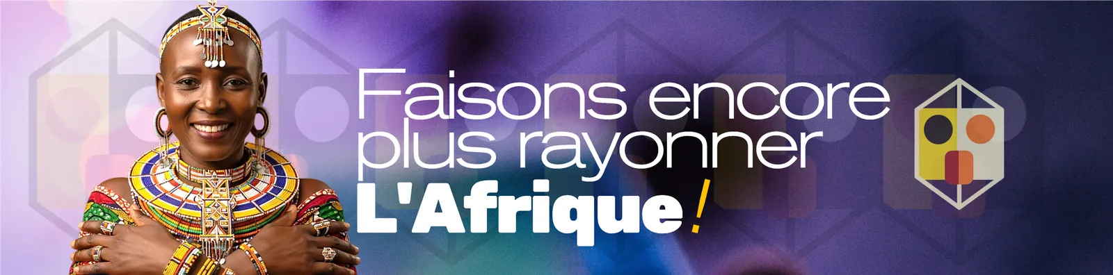 Faisons encore plus rayonner l'Afrique